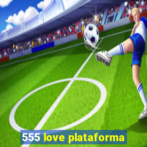 555 love plataforma